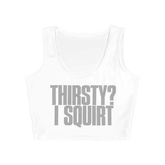 THIRSTY? CROP TANK